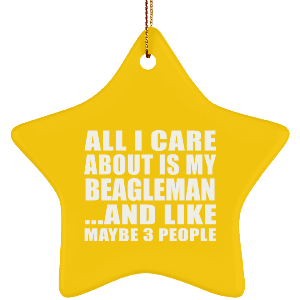 All I Care About Is My Beagleman - Star Ornament