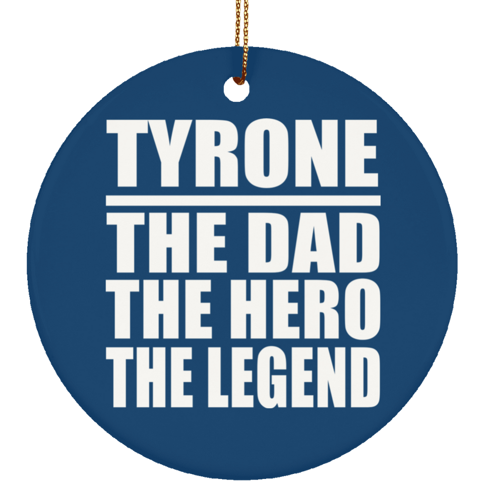 Tyrone The Dad The Hero The Legend - Circle Ornament