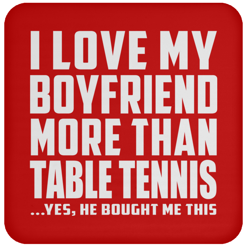 I Love My Boyfriend More Than Table Tennis - Drink Coaster