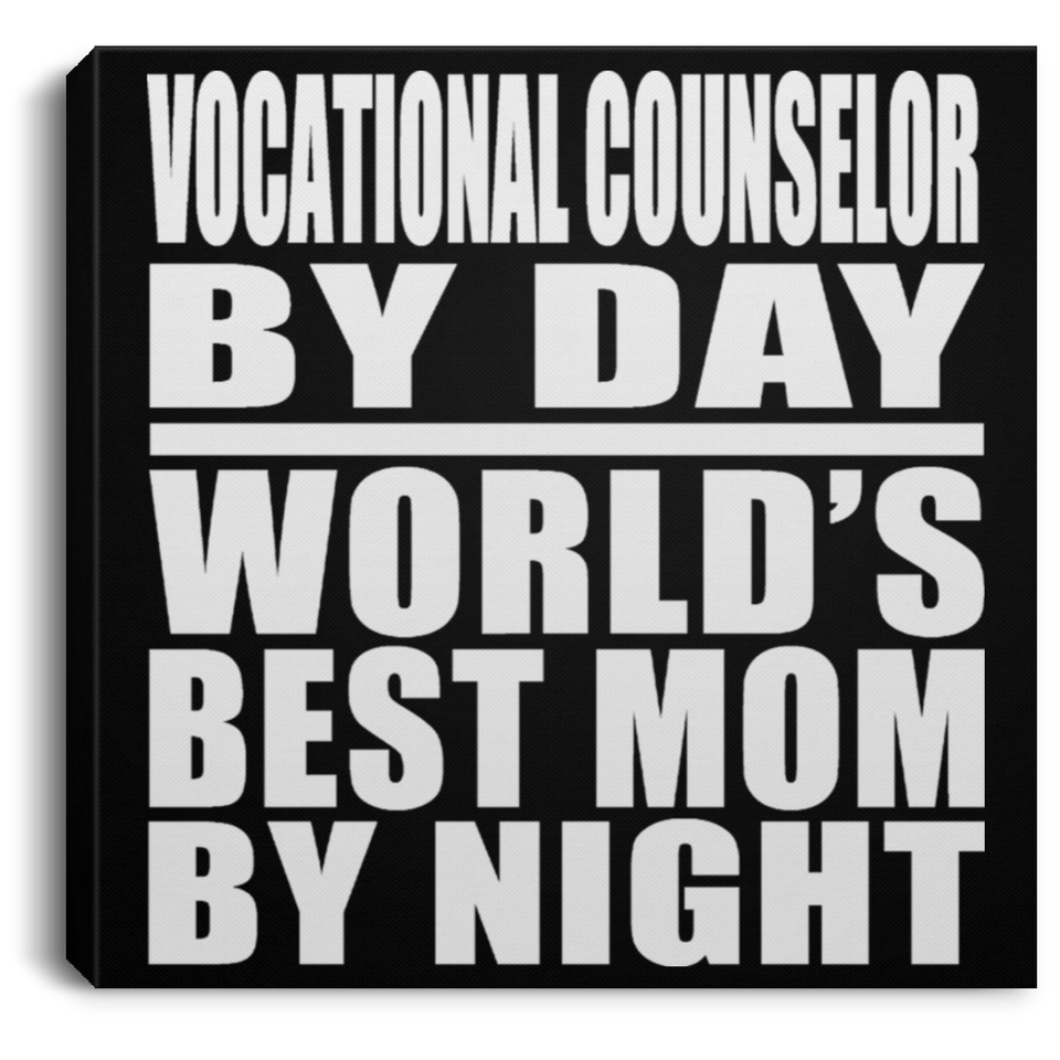 Vocational Counselor By Day World's Best Mom By Night - Canvas Square