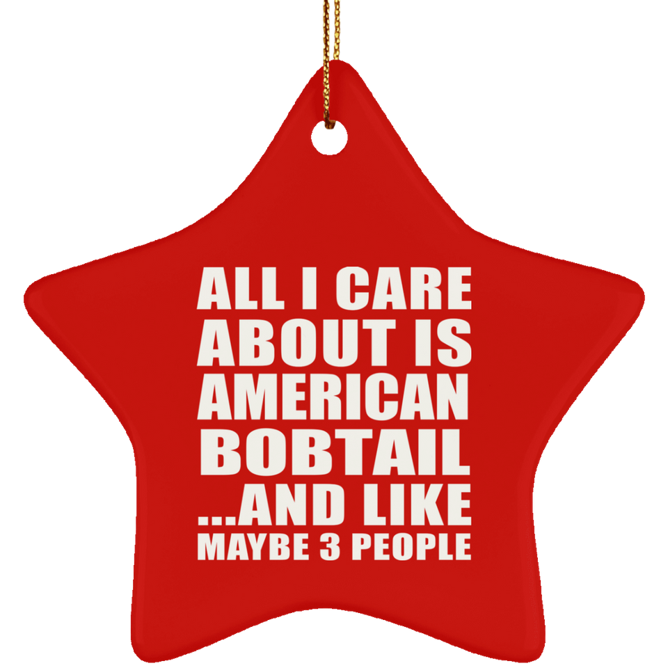 All I Care About Is American Bobtail - Star Ornament