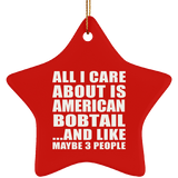 All I Care About Is American Bobtail - Star Ornament