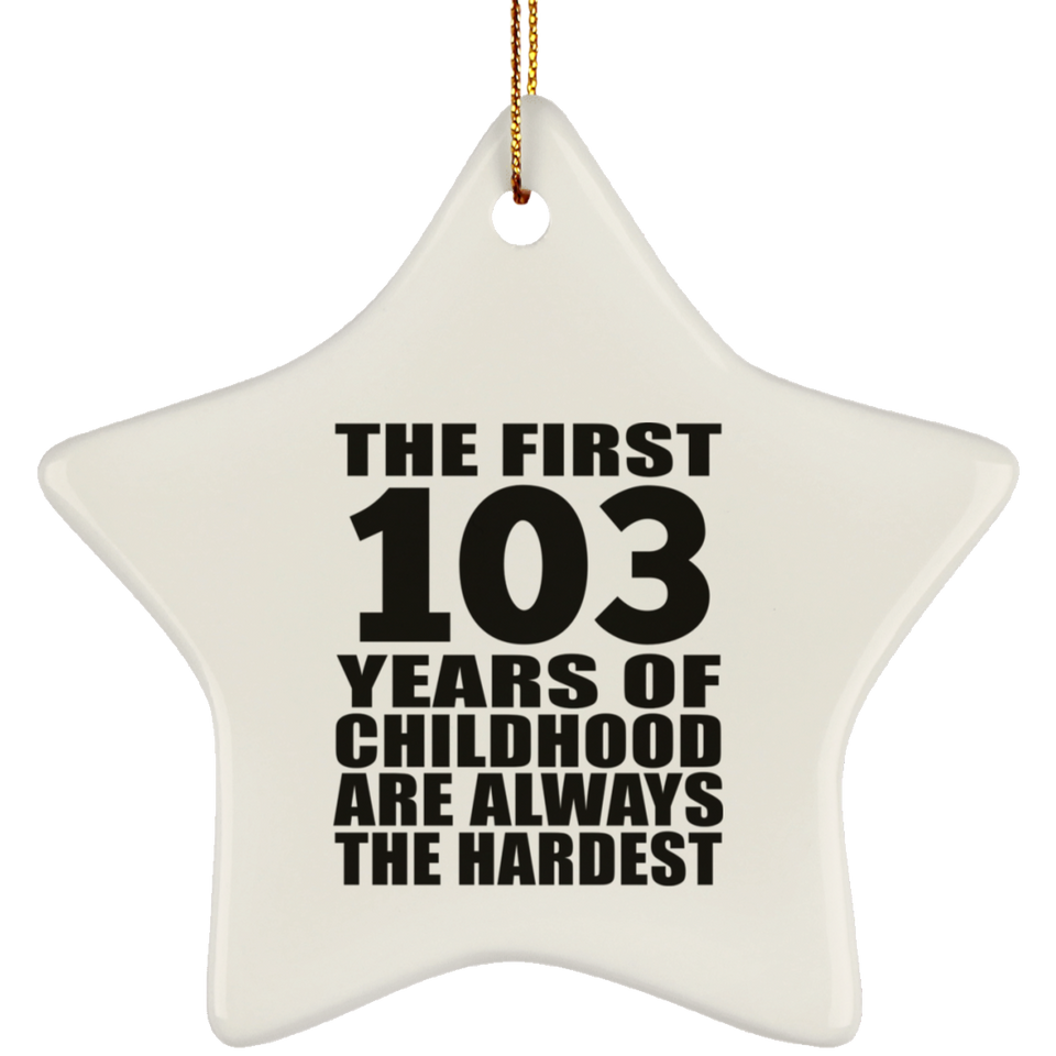 103rd Birthday First 103 Years of Childhood Are The Hardest - Star Ornament