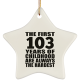 103rd Birthday First 103 Years of Childhood Are The Hardest - Star Ornament