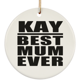 Kay Best Mum Ever - Circle Ornament