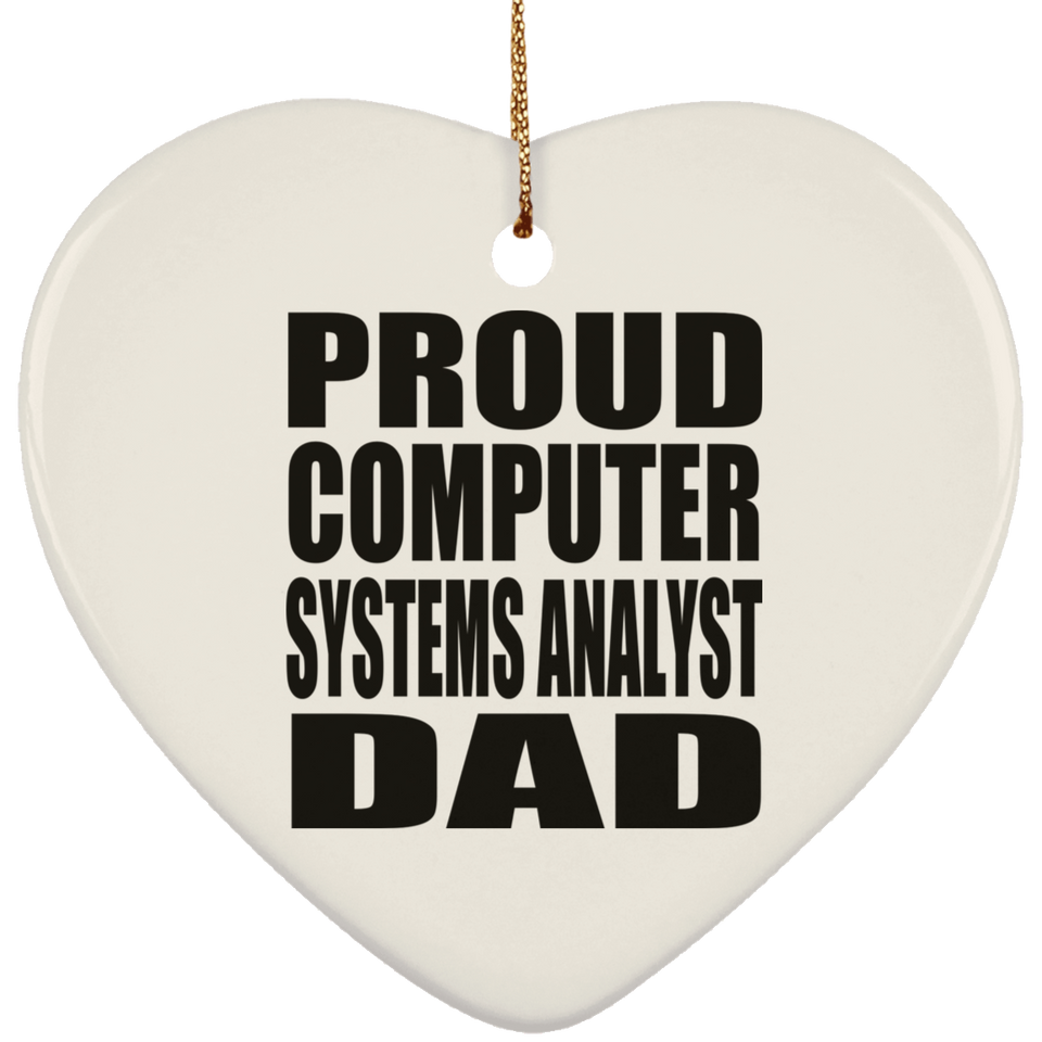 Proud Computer Systems Analyst Dad - Heart Ornament