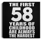 58th Birthday First 58 Years of Childhood Are The Hardest - Canvas Square