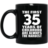 35th Birthday First 35 Years of Childhood Are The Hardest - 11oz Coffee Mug Black