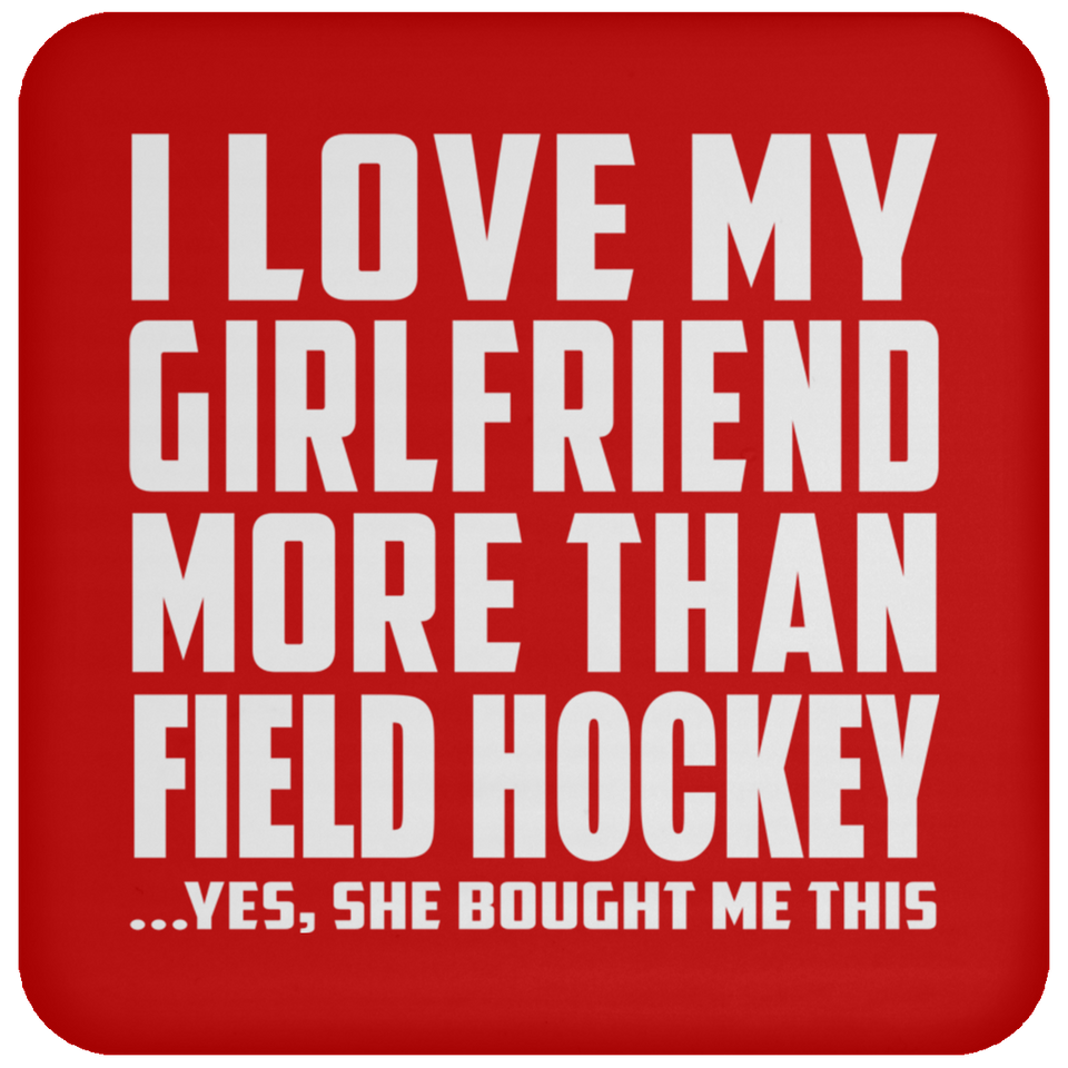 I Love My Girlfriend More Than Field Hockey - Drink Coaster