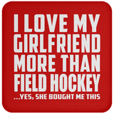 I Love My Girlfriend More Than Field Hockey - Drink Coaster