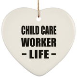 Child Care Worker Life - Heart Ornament