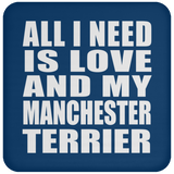 All I Need Is Love And My Manchester Terrier - Drink Coaster
