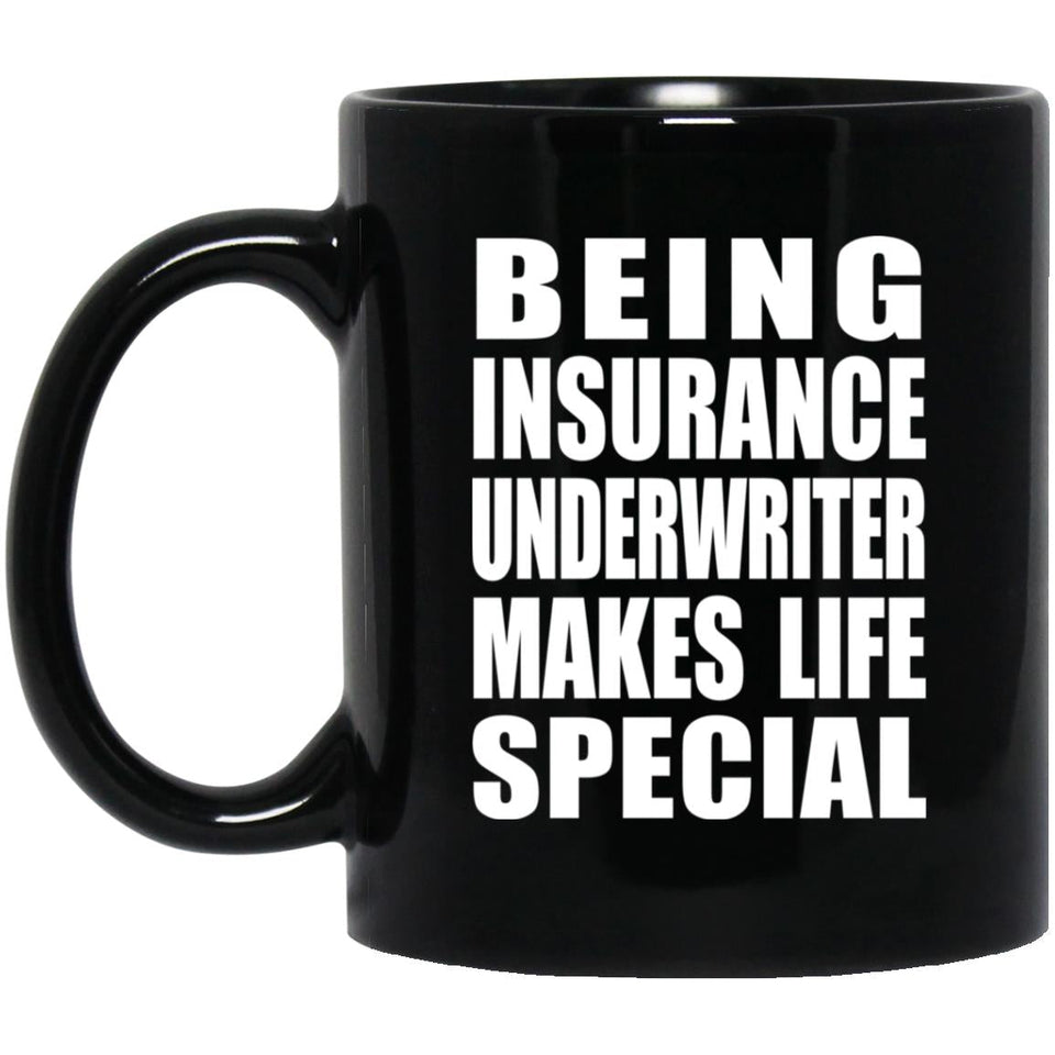 Being Insurance Underwriter Makes Life Special - 11oz Coffee Mug Black