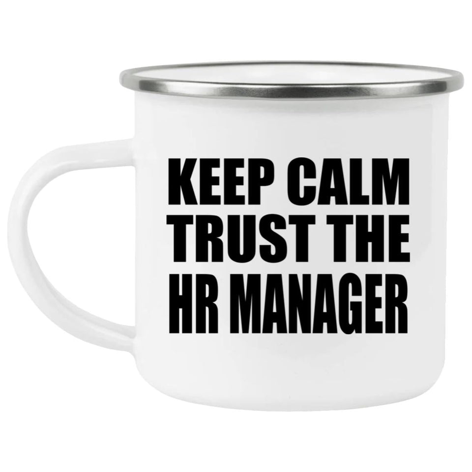Keep Calm and Trust The HR Manager - 12oz Camping Mug