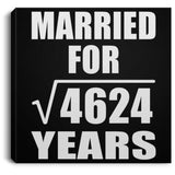68th Anniversary Married For Square Root of 4624 Years - Canvas Square