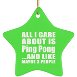 All I Care About Is Ping Pong - Star Ornament