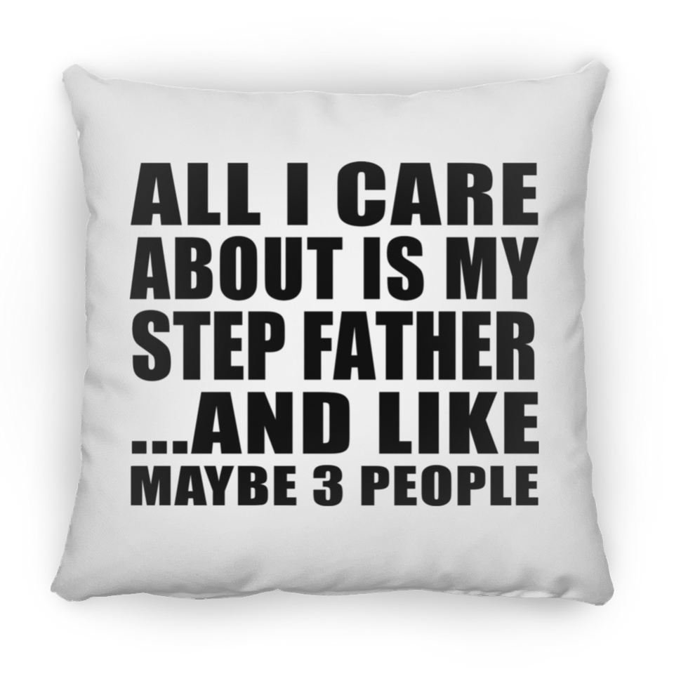 All I Care About Is My Step Father - Throw Pillow