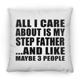 All I Care About Is My Step Father - Throw Pillow