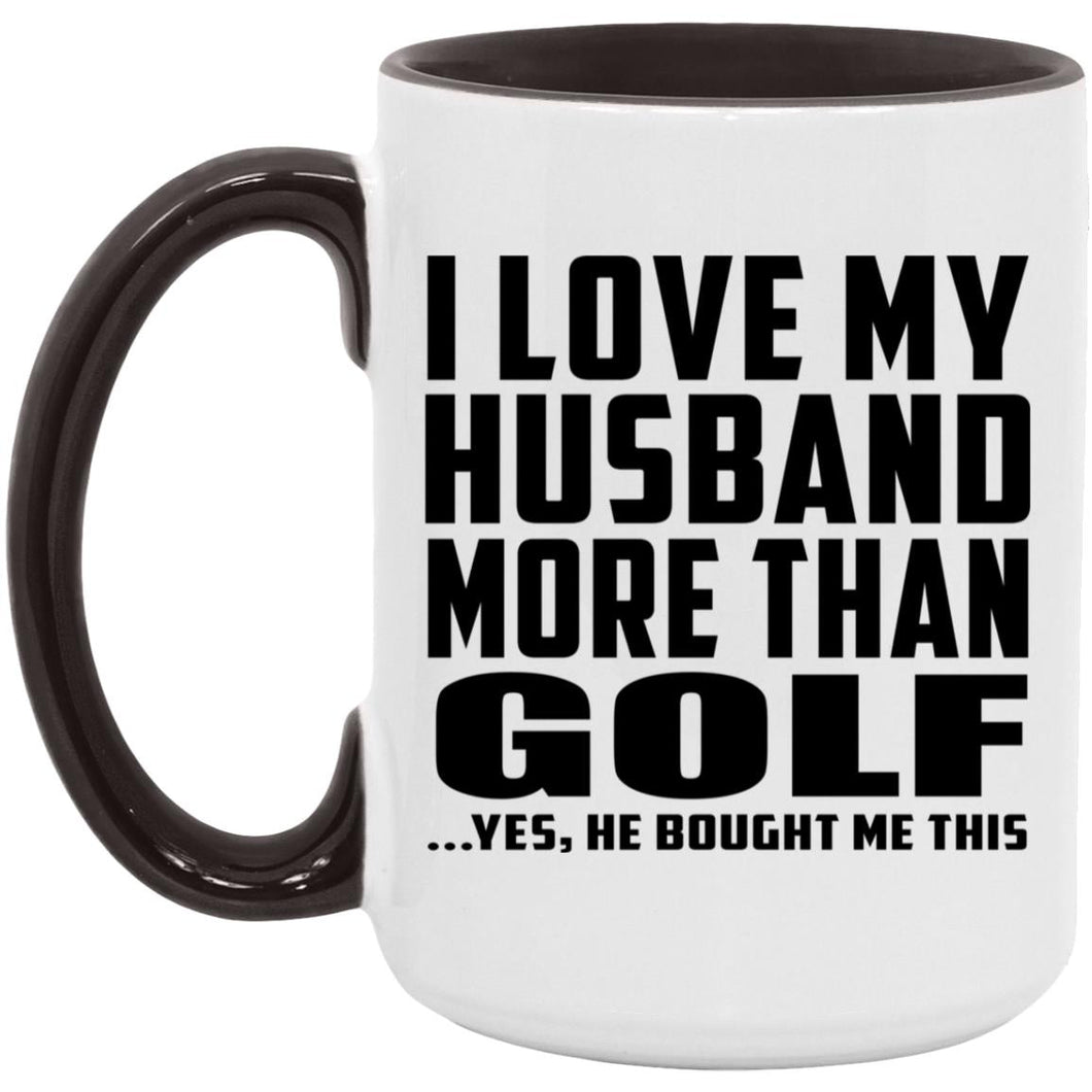 I Love My Husband More Than Golf - 15oz Accent Mug Black