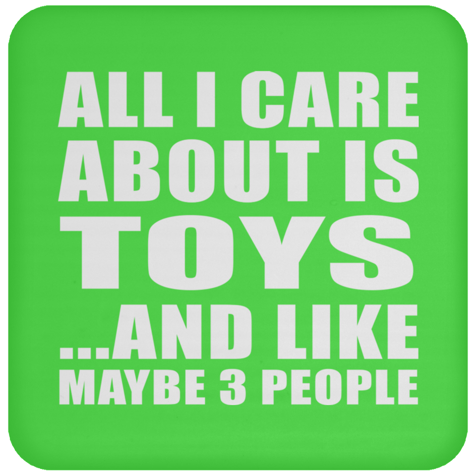 All I Care About Is Toys - Drink Coaster