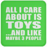 All I Care About Is Toys - Drink Coaster
