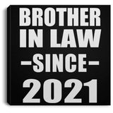 Brother In Law Since 2021 - Canvas Square
