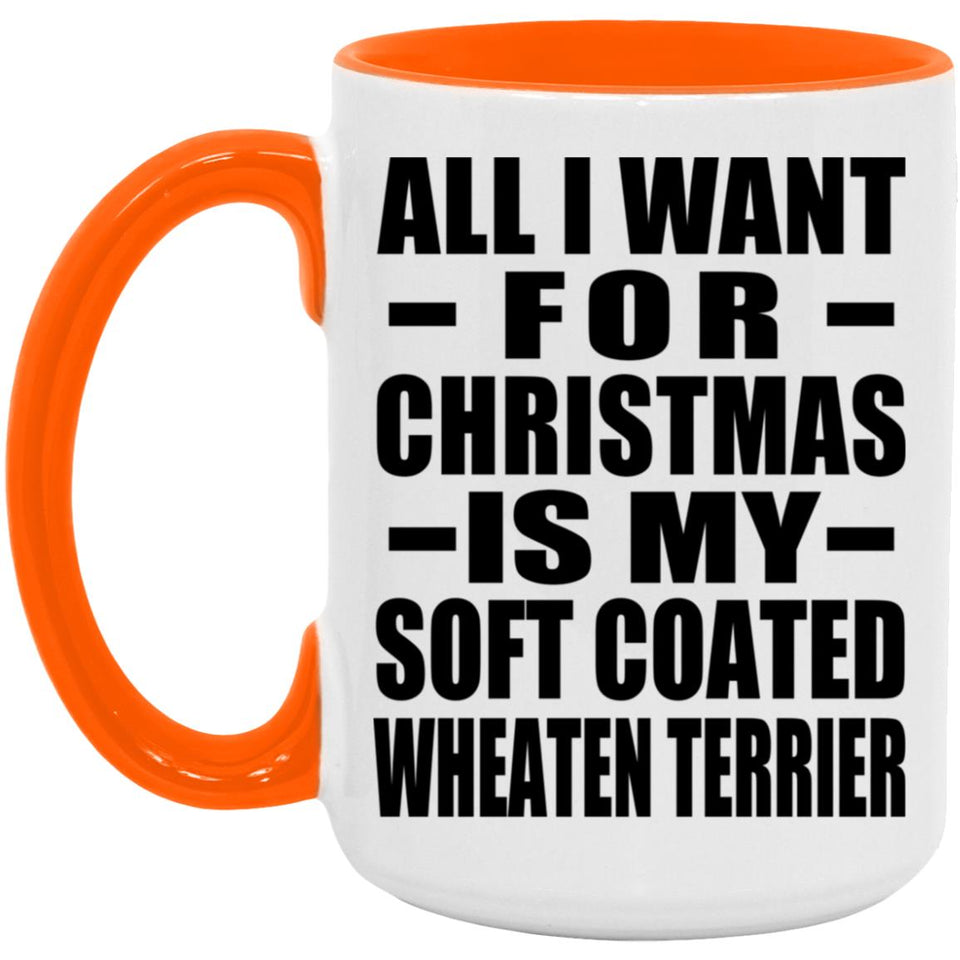 All I Want For Christmas Is My Soft Coated Wheaten Terrier - 15oz Accent Mug Orange