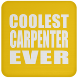 Coolest Carpenter Ever - Drink Coaster