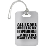 All I Care About Is My Egyptian Mau - Luggage Bag Tag