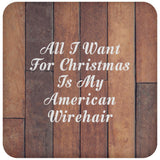 All I Want For Christmas Is My American Wirehair - Drink Coaster E