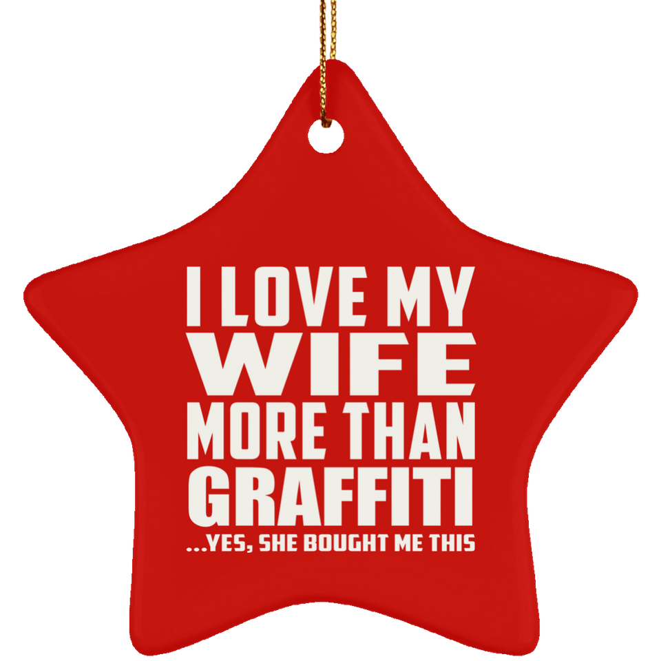 I Love My Wife More Than Graffiti - Star Ornament