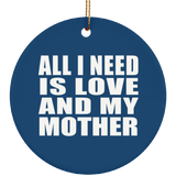 All I Need Is Love And My Mother - Circle Ornament
