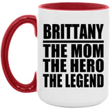 Brittany The Mom The Hero The Legend - 15oz Accent Mug Red