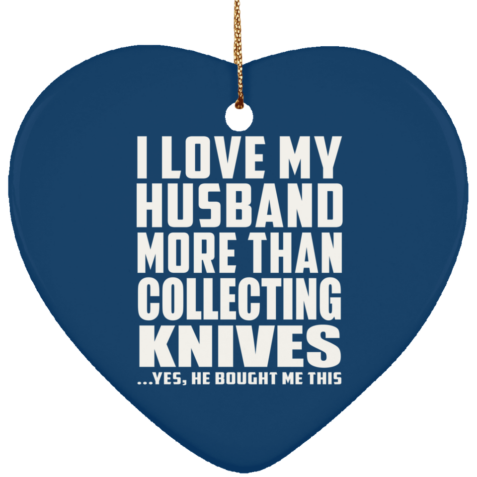 I Love My Husband More Than Collecting Knives - Heart Ornament