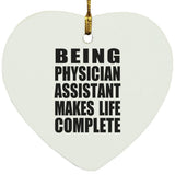 Being Physician Assistant Makes Life Complete - Heart Ornament