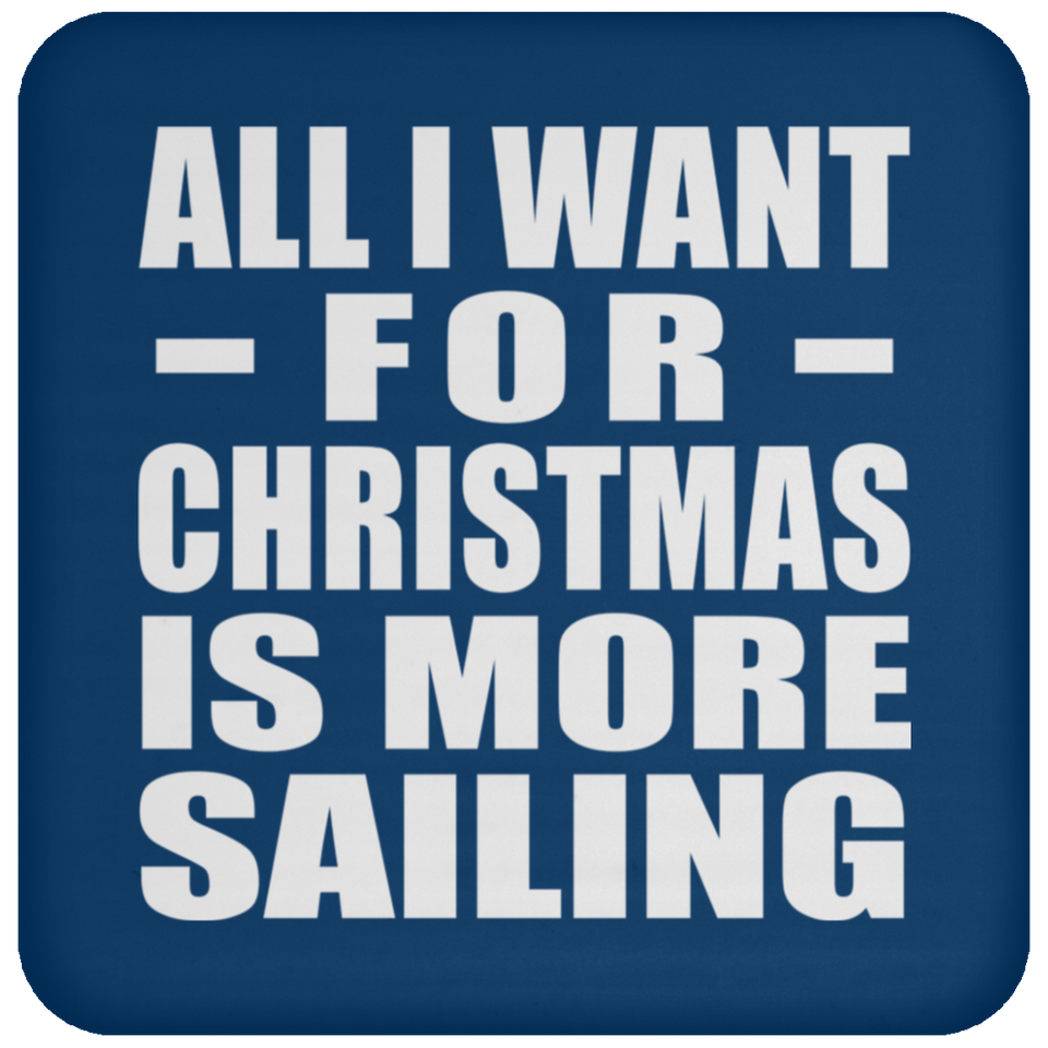 All I Want For Christmas Is More Sailing - Coaster
