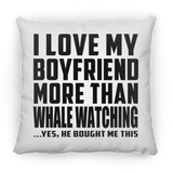 I Love My Boyfriend More Than Whale Watching - Throw Pillow