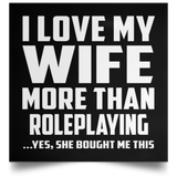 I Love My Wife More Than Roleplaying - Poster Square