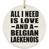 All I Need Is Love And A Belgian Laekenois - Circle Ornament