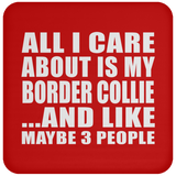 All I Care About Is My Border Collie - Drink Coaster