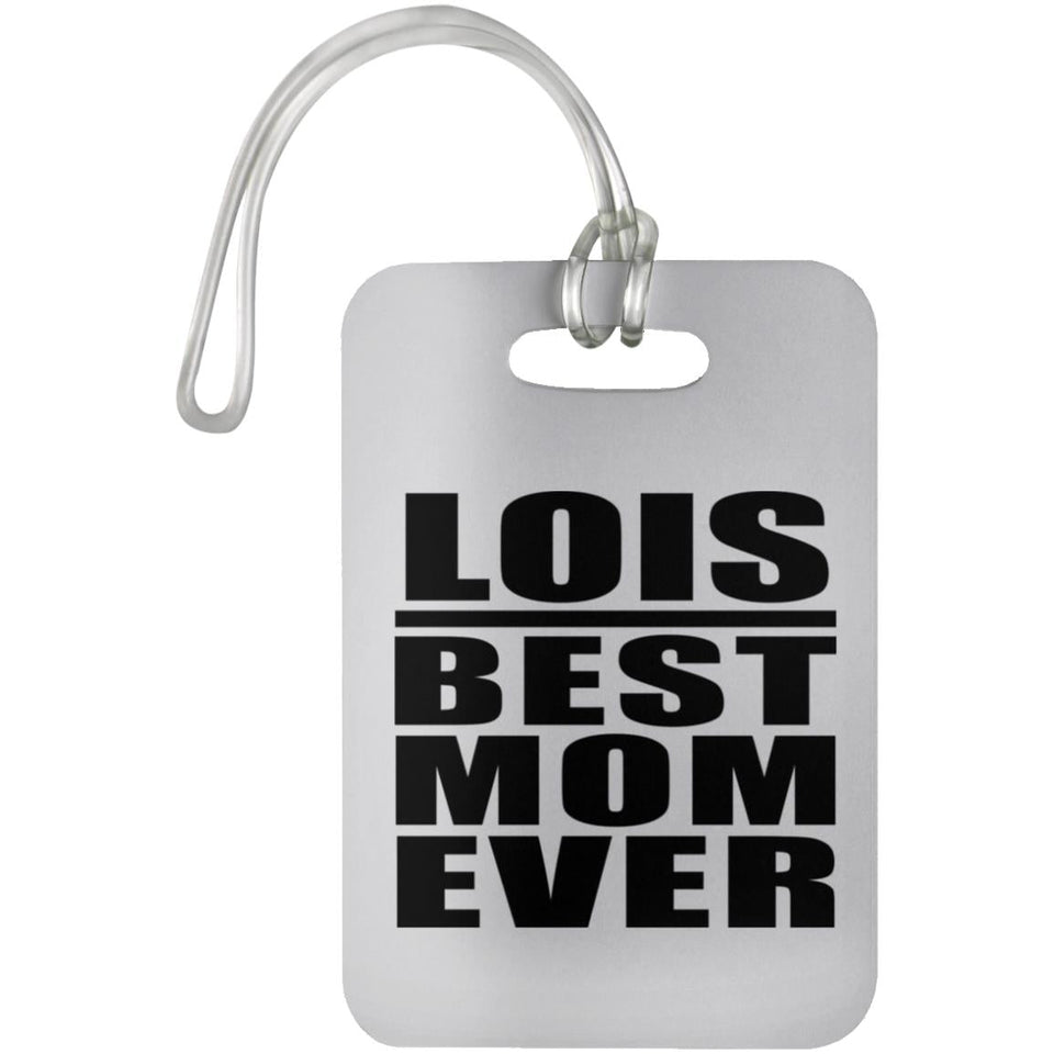 Lois Best Mom Ever - Luggage Bag Tag