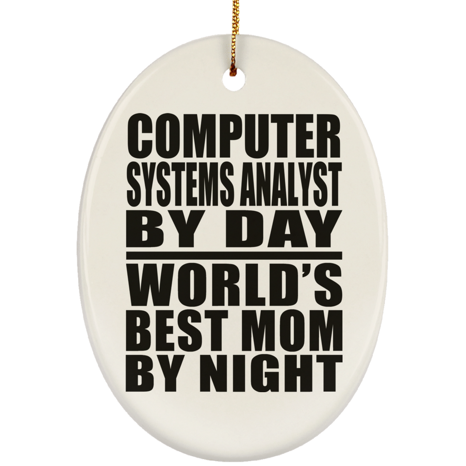 Computer Systems Analyst By Day World's Best Mom By Night - Oval Ornament