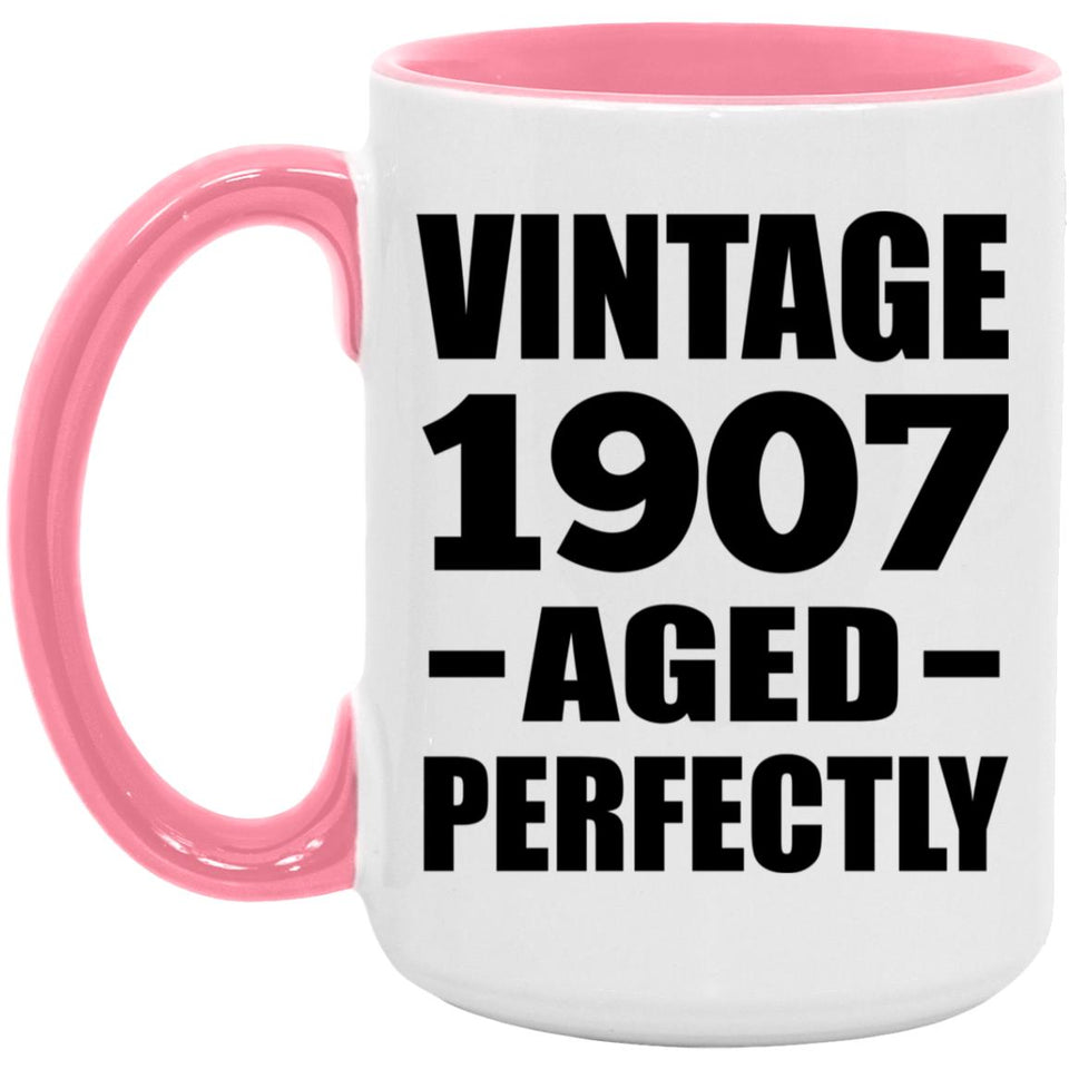 117th Birthday Vintage 1907 Aged Perfectly - 15oz Accent Mug Pink