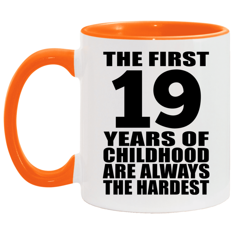 19th Birthday First 19 Years of Childhood Are The Hardest - 11oz Accent Mug Orange
