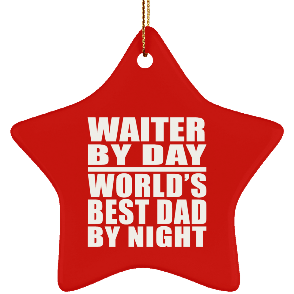 Waiter By Day World's Best Dad By Night - Star Ornament
