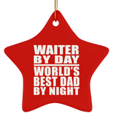 Waiter By Day World's Best Dad By Night - Star Ornament