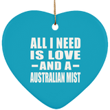 All I Need Is Love And A Australian Mist - Heart Ornament