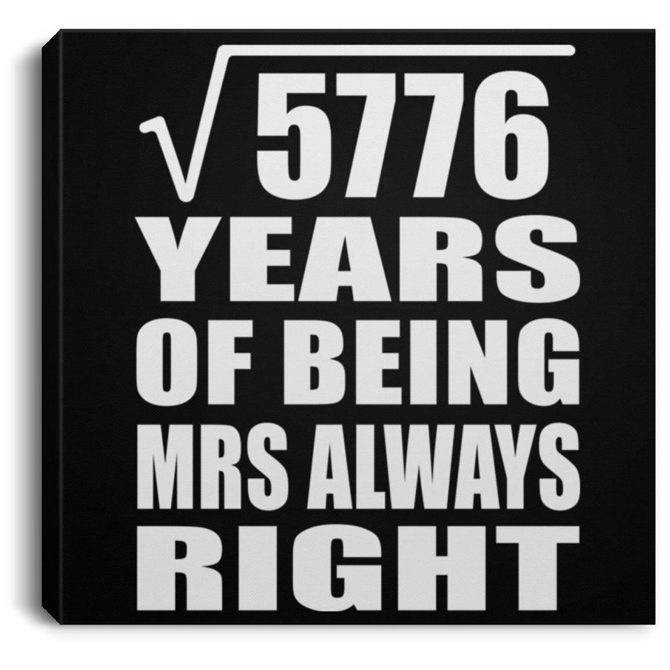 76th Anniversary Square Root of 5776 Years Mrs Always Right - Canvas Square
