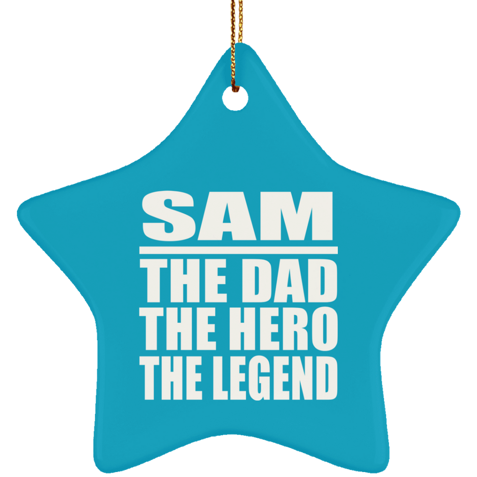 Sam The Dad The Hero The Legend - Star Ornament