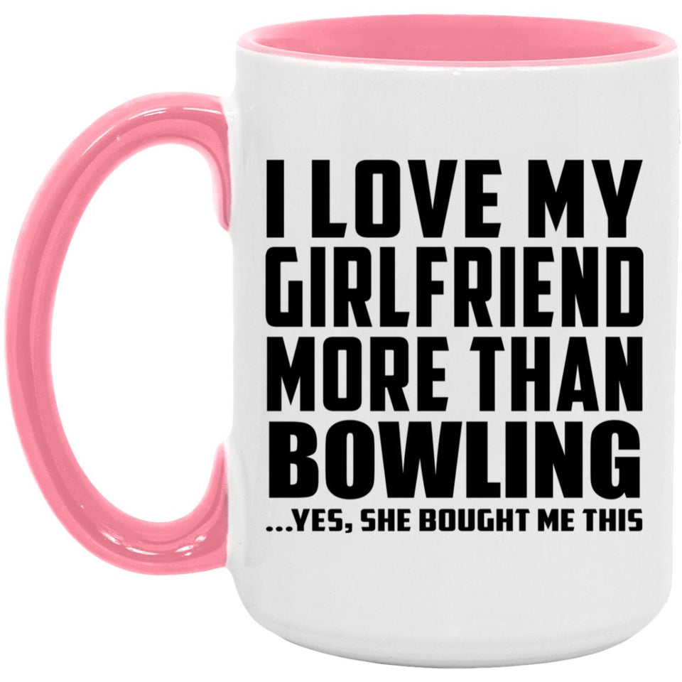 I Love My Girlfriend More Than Bowling - 15oz Accent Mug Pink